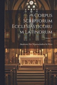 bokomslag Corpus Scriptorum Ecclesiasticorum Latinorum; Volume 17