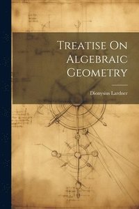 bokomslag Treatise On Algebraic Geometry