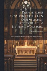 bokomslag Katholisches Gesangbuch Fr Den ffentlichen Gottesdienst Im Bisthume Wrzburg