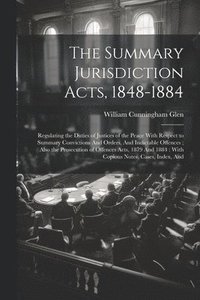 bokomslag The Summary Jurisdiction Acts, 1848-1884