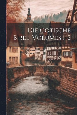 bokomslag Die Gotische Bibel, Volumes 1-2