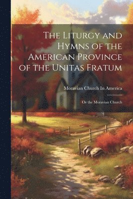 bokomslag The Liturgy and Hymns of the American Province of the Unitas Fratum