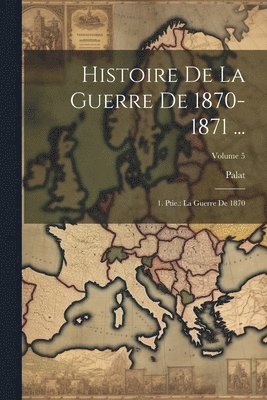 bokomslag Histoire De La Guerre De 1870-1871 ...