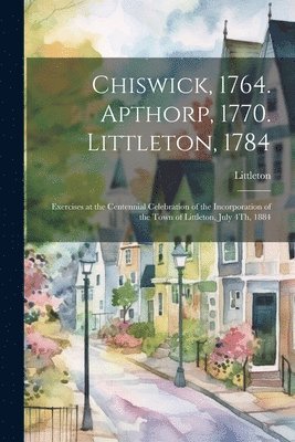 bokomslag Chiswick, 1764. Apthorp, 1770. Littleton, 1784