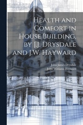 Health and Comfort in House Building, by J.J. Drysdale and J.W. Hayward 1
