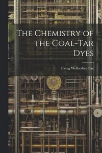 bokomslag The Chemistry of the Coal-Tar Dyes
