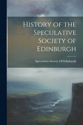 bokomslag History of the Speculative Society of Edinburgh