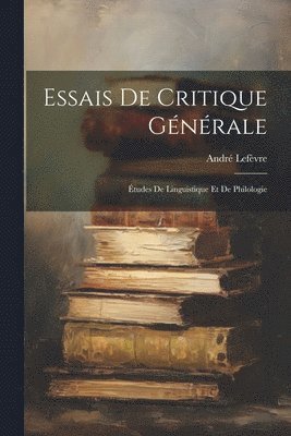André Lefèvre, André - Essais De Critique Générale, Häftad