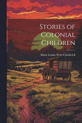Mara Louise Pratt-Chadwick - Stories of Colonial Children, Häftad