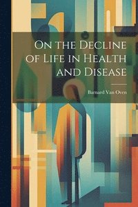 bokomslag On the Decline of Life in Health and Disease