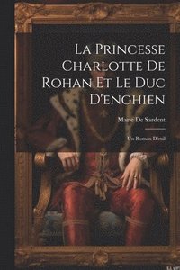 bokomslag La Princesse Charlotte De Rohan Et Le Duc D'enghien