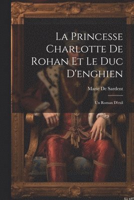 La Princesse Charlotte De Rohan Et Le Duc D'enghien 1