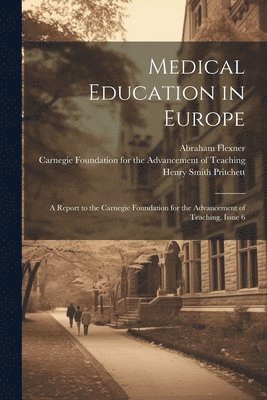 Henry Smith Pritchett, Abraham Flexner, Carnegie Foundation For The Advancement - Medical Education in Europe, Häftad