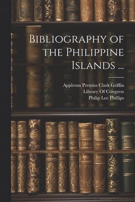 Bibliography of the Philippine Islands ... 1