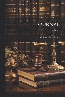 California Legislature - Journal; Volume 4, Häftad