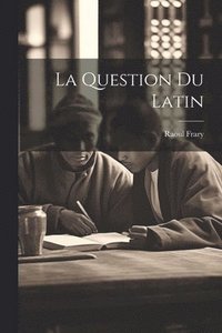 bokomslag La Question Du Latin