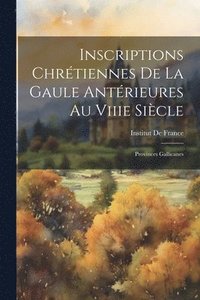 bokomslag Inscriptions Chrtiennes De La Gaule Antrieures Au Viiie Sicle