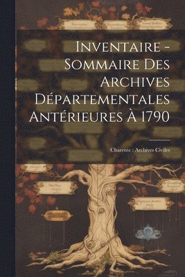 Inventaire - Sommaire Des Archives Dpartementales Antrieures  1790 1