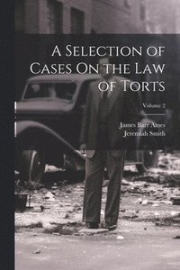bokomslag A Selection of Cases On the Law of Torts; Volume 2