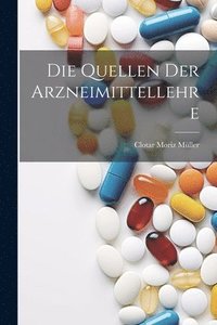 bokomslag Die Quellen Der Arzneimittellehre