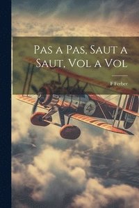 bokomslag Pas a Pas, Saut a Saut, Vol a Vol