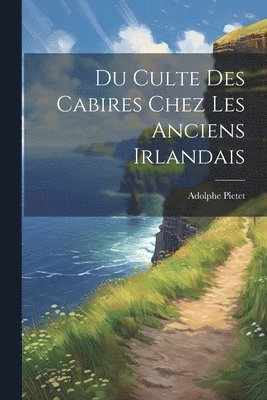Du Culte Des Cabires Chez Les Anciens Irlandais
