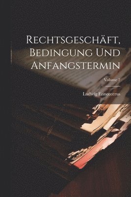 bokomslag Rechtsgeschft, Bedingung Und Anfangstermin; Volume 2