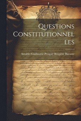 Amable-Guillaume-Prosper Brugi Barante - Questions Constitutionnelles, Häftad