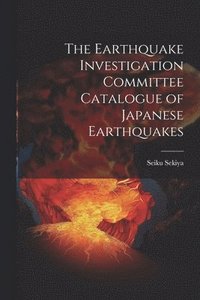 bokomslag The Earthquake Investigation Committee Catalogue of Japanese Earthquakes