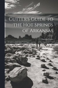 bokomslag Cutter's Guide to the Hot Springs of Arkansas