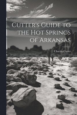 Cutter's Guide to the Hot Springs of Arkansas 1