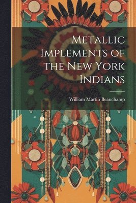 bokomslag Metallic Implements of the New York Indians