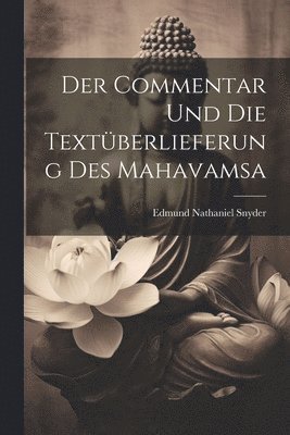 Edmund Nathaniel Snyder - Commentar Und Die Textüberlieferung Des Mahavamsa, Häftad
