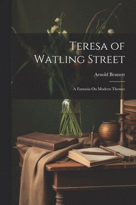 Arnold Bennett - Teresa of Watling Street, Häftad