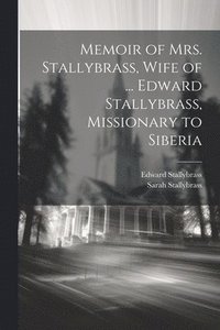 bokomslag Memoir of Mrs. Stallybrass, Wife of ... Edward Stallybrass, Missionary to Siberia