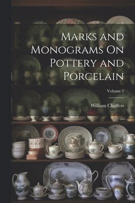 William Chaffers - Marks and Monograms On Pottery and Porcelain; Volume 2, Häftad