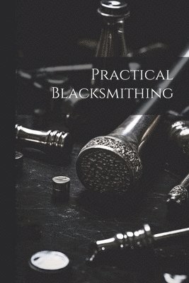 bokomslag Practical Blacksmithing