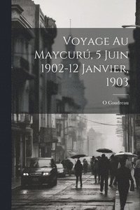 bokomslag Voyage Au Maycurú, 5 Juin 1902-12 Janvier, 1903