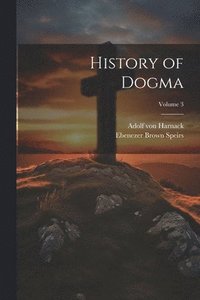 bokomslag History of Dogma; Volume 3