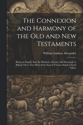 The Connexion and Harmony of the Old and New Testaments 1