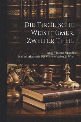Ignaz Vinzenz Zingerle - Tirolische Weisthümer, Zweiter Theil, Häftad