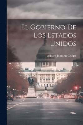 bokomslag El Gobierno De Los Estados Unidos