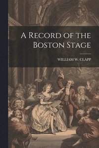 bokomslag A Record of the Boston Stage