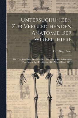 Carl Gegenbaur - Untersuchungen Zur Vergleichenden Anatomie Der Wirbelthiere, Häftad