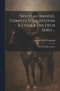 bokomslag Nouveau Manuel Complet D'équitation À L'usage Des Deux Sexes ...: Ornée De Jolies Figures