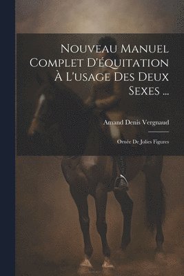 bokomslag Nouveau Manuel Complet D'quitation  L'usage Des Deux Sexes ...