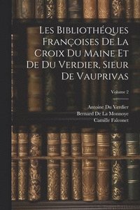 bokomslag Les Bibliothques Franoises De La Croix Du Maine Et De Du Verdier, Sieur De Vauprivas; Volume 2