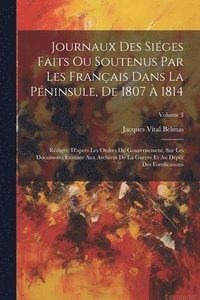 bokomslag Journaux Des Siges Faits Ou Soutenus Par Les Franais Dans La Pninsule, De 1807  1814