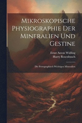 Mikroskopische Physiographie Der Mineralien Und Gestine 1