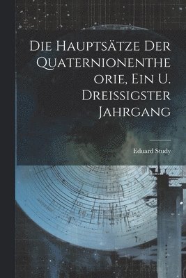 Die Hauptstze Der Quaternionentheorie, Ein u. Dreissigster Jahrgang 1